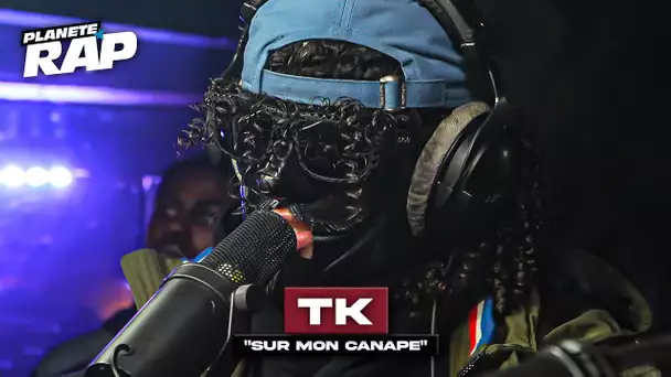 [EXCLU] TK - Sur mon canapé #PlanèteRap