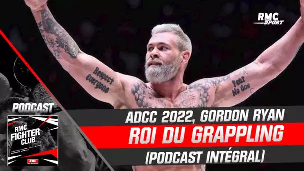 ADCC 2022, Gordon Ryan roi du grappling (RMC Fighter Club)