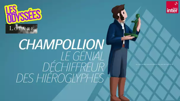 Champollion : le génial déchiffreur des hiéroglyphes - Les Odyssées du Louvre