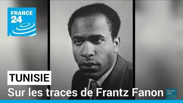 Sur les traces de Frantz Fanon en Tunisie • FRANCE 24