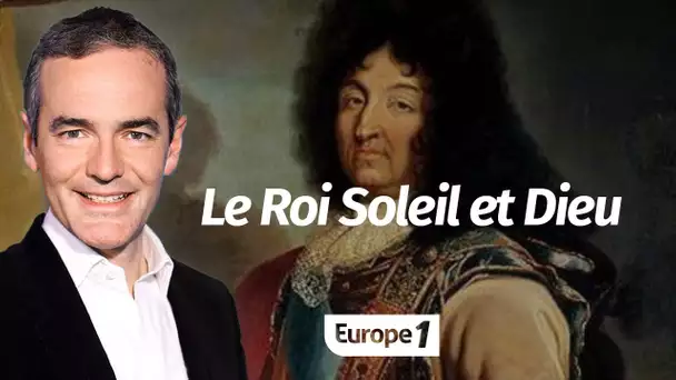 Au cœur de l'Histoire: Le Roi Soleil et Dieu (Franck Ferrand)