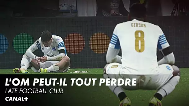 L'OM peut-il tout perdre ? - Late Football Club