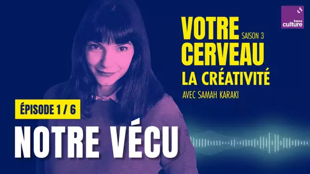 La créativité : pour créer, vivons des expériences (1/6) | Votre cerveau, saison 3