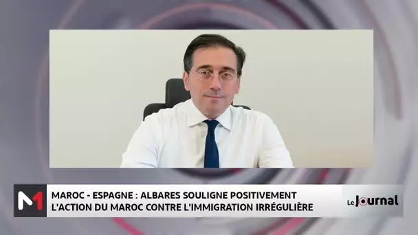 Maroc- Espagne : Albares souligne positivement l´action du Maroc contre l´immigration irrégulière