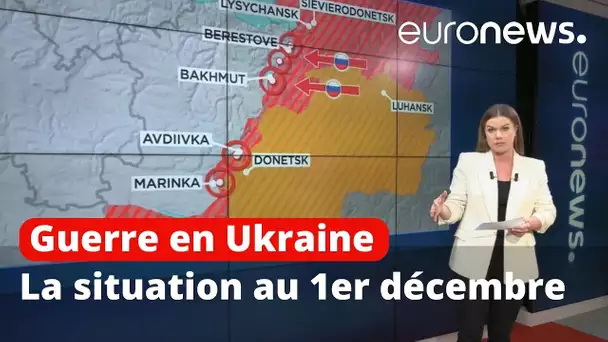 Guerre en Ukraine : la situation au 1er décembre, cartes à l'appui