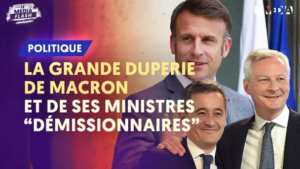 LA GRANDE DUPERIE DE MACRON ET DE SES MINISTRES « DÉMISSIONNAIRES »