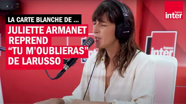 Carte blanche - Quand Juliette Armanet reprend "Tu m'oublieras de Larusso"