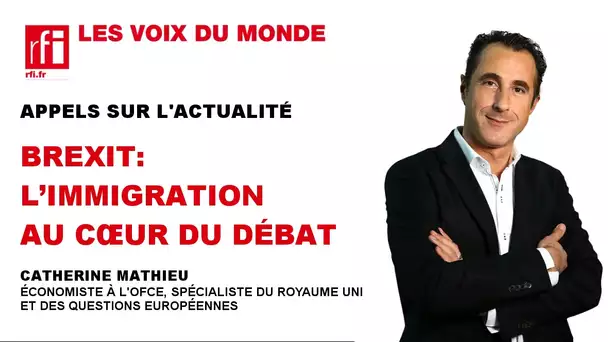 BREXIT: L’IMMIGRATION AU CŒUR DU DÉBAT