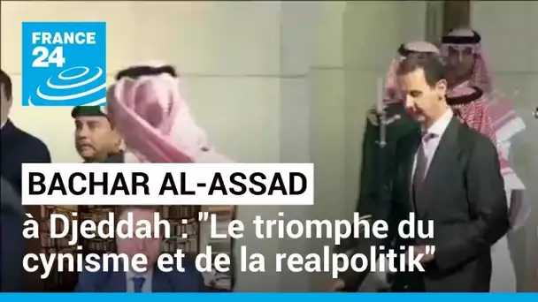 Réhabilitation de Bachar al-Assad : "le triomphe du cynisme et de la realpolitik" • FRANCE 24