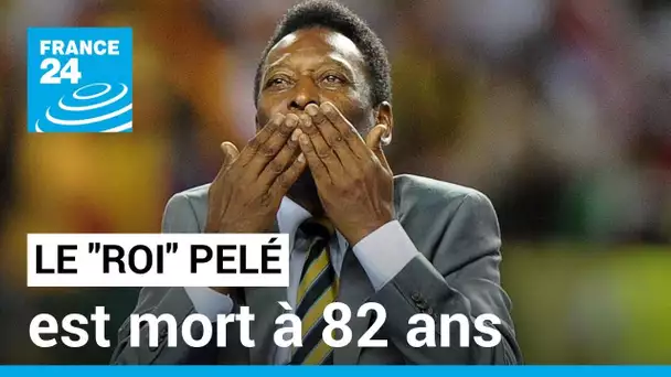 Pelé, la légende brésilienne du football, est mort à 82 ans • FRANCE 24