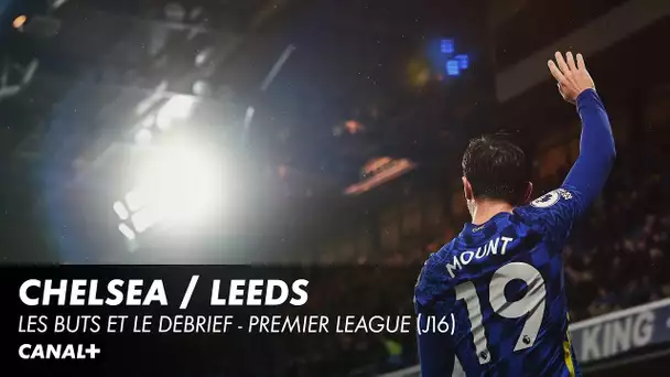 Le débrief et le buts de Chelsea / Leeds - Premier League (J16)