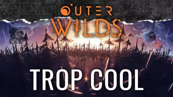 Outer Wilds #2 : Trop cool