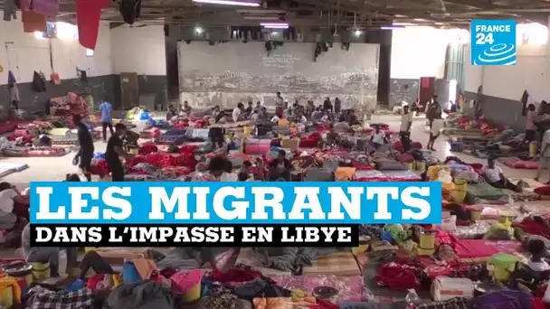 Le cauchemar des migrants bloqués en Libye