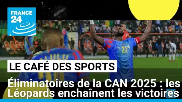 Éliminatoires de la CAN 2025 : les Léopards enchaînent les victoires • FRANCE 24