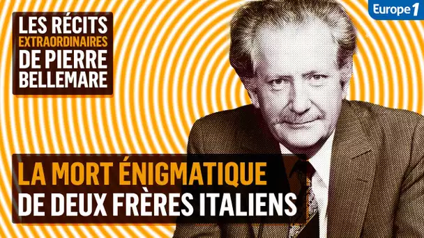 La mort énigmatique de deux frères italiens - Les récits extraordinaires de Pierre Bellemare