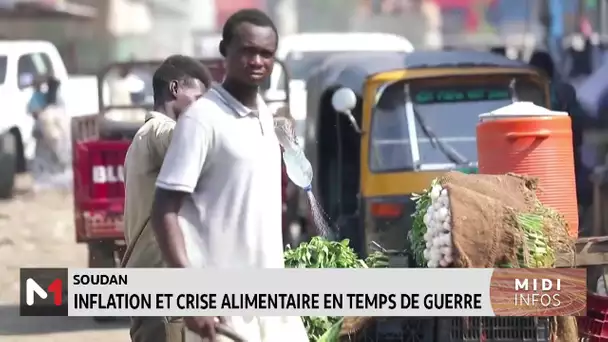 Soudan : Inflation et crise alimentaire en temps de guerre