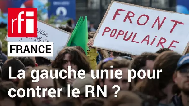 Législatives en France : la gauche peut-elle s’unir pour contrer le RN ?  • RFI