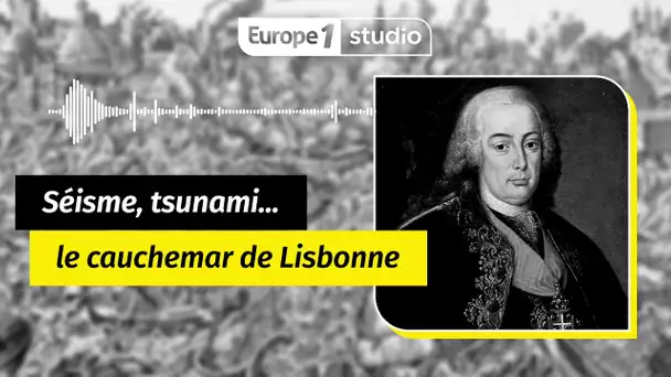 AU COEUR DE L'HISTOIRE - Lisbonne 1755, le tremblement de terre qui ébranla l'Europe