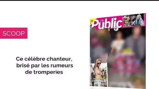 Magazine Public – Ce célèbre chanteur, brisé par les rumeurs de tromperies