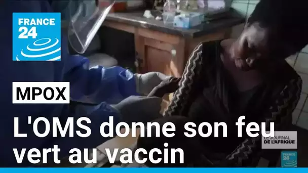 Mpox : le feu vert de l'OMS au vaccin va permettre d'accélerer sa diffusion • FRANCE 24