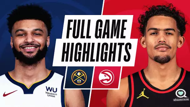 NUGGETS at HAWKS | FULL GAME HIGHLIGHTS | February 21, 2021