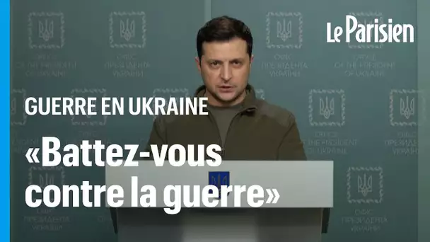 Zelensky s'adresse aux Russes : «Combattez pour nous. Battez-vous contre la guerre»