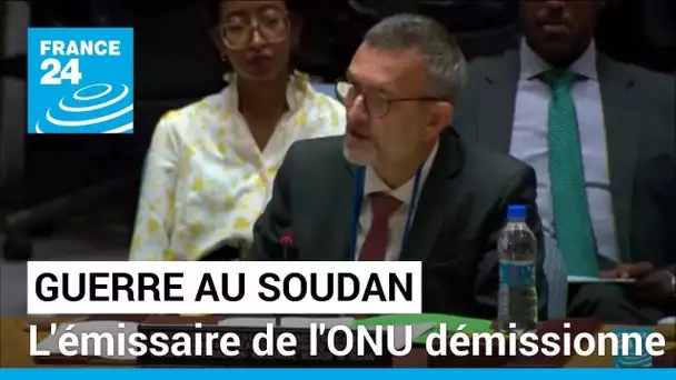 Guerre au Soudan: l'émissaire de l'ONU démissionne • FRANCE 24