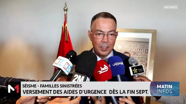 Séisme d'Al Haouz : Versement des aides d’urgence aux familles sinistrées dès fin septembre