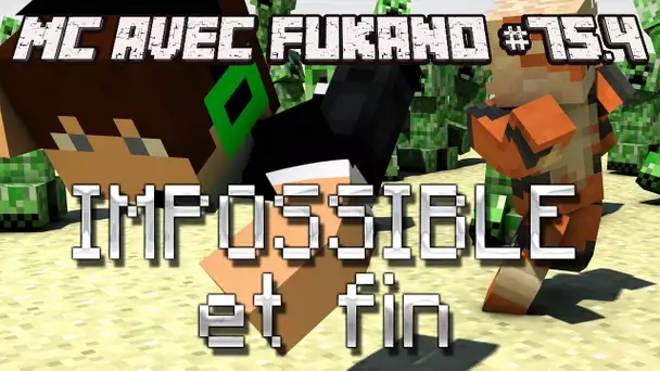 MC avec Fukano #75.4 : IMPOSSIBLE et fin