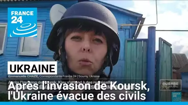 Après l'invasion de Koursk, l'Ukraine évacue des civils frontaliers • FRANCE 24