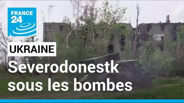 Les forces ukrainiennes perdent du terrain dans l'est, la ville de Severodonetsk sous les bombes