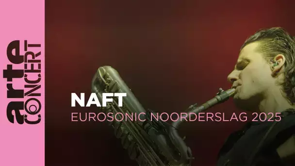 NAFT - Eurosonic Noorderslag 2025 - ARTE Concert