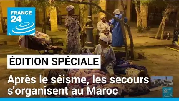 Séisme au Maroc : les recherches se poursuivent, les secours s'organisent • FRANCE 24