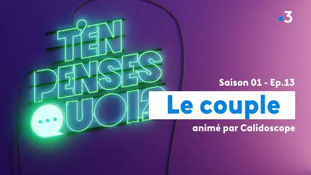 Amour, sexe, vie de couple … l&#039;avis de 4 jeunes dans 'T&#039;en penses quoi ?'