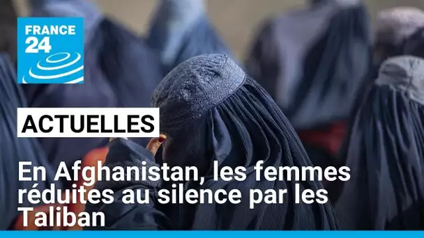 En Afghanistan, les femmes réduites au silence par les Taliban • FRANCE 24