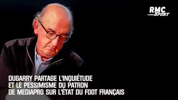 Dugarry partage l'inquiétude et le pessimisme du patron de Mediapro sur l'état du foot français