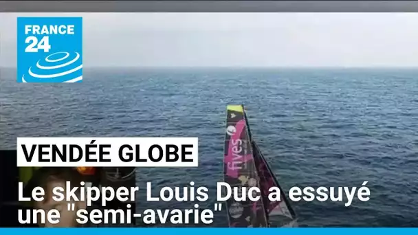 Vendée Globe : le skipper Louis Duc a essuyé une "semi-avarie" • FRANCE 24