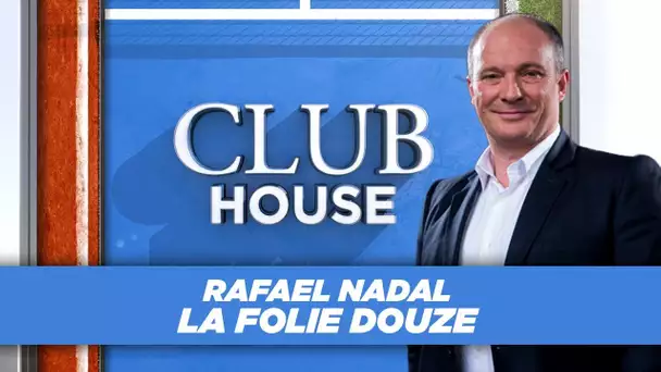 Club House : Rafael Nadal, la folie douze