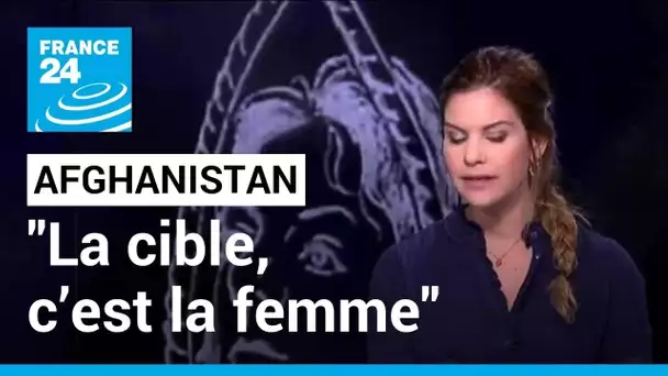 Afghanistan : "la cible, c’est la femme dans sa condition humaine de femme" • FRANCE 24