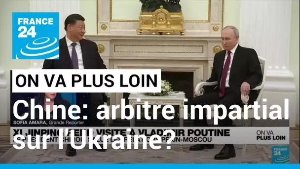 Chine: arbitre (im)partial de la guerre en Ukraine ? • FRANCE 24