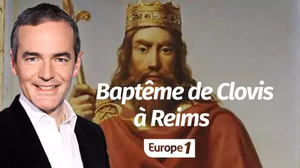 Au cœur de l'Histoire: Baptême de Clovis à Reims (Franck Ferrand)