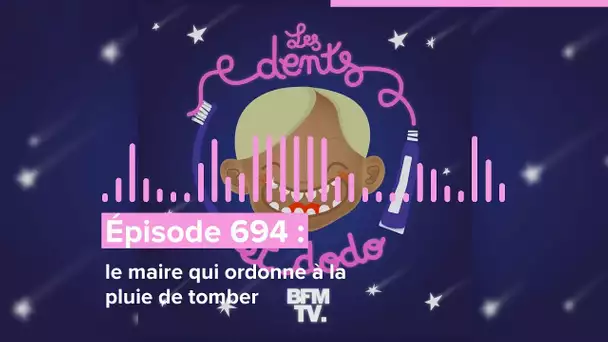 Les dents et dodo - “Épisode 694 : Le maire qui ordonne à la pluie de tomber”