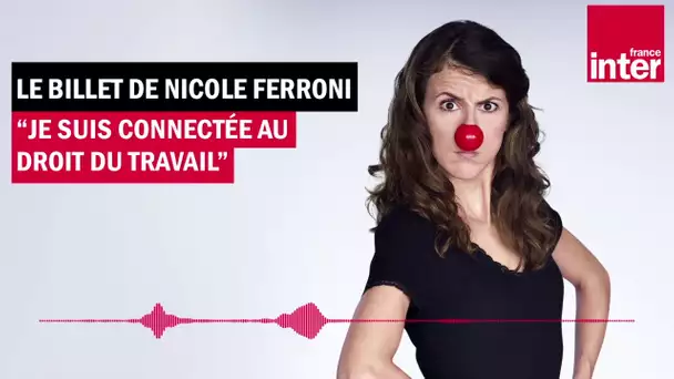 "Droit du travail attaqué par le virus, Gouvernement on te voit" - Le billet de Nicole Ferroni