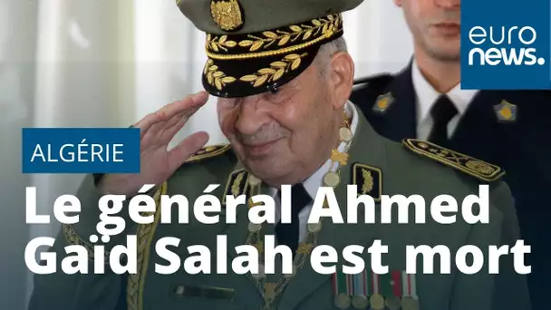 Algérie : le général Ahmed Gaïd Salah, puissant chef d'état-major de l'armée, est mort