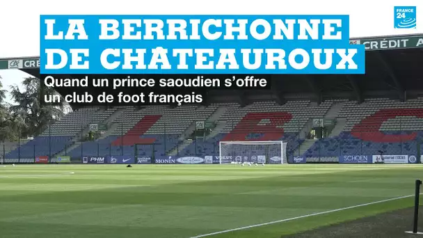 La Berrichonne de Châteauroux : quand un prince saoudien s’offre un club de foot français