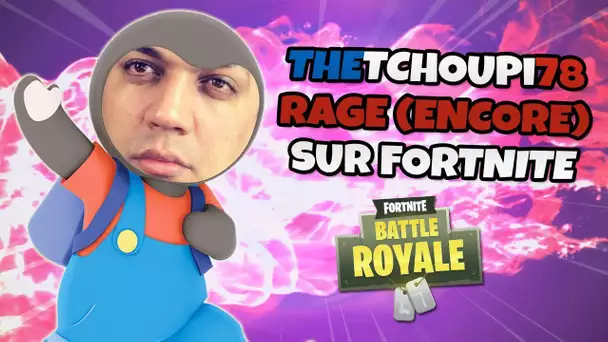 THETCHOUPI78 RAGE ENCORE SUR FORTNITE