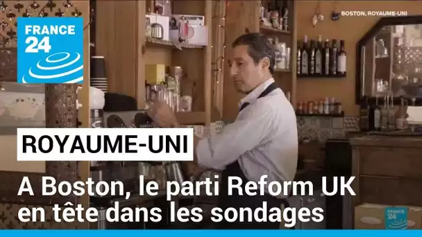 Royaume-Uni : à Boston, le parti d'extrême droite Reform UK en tête dans les sondages