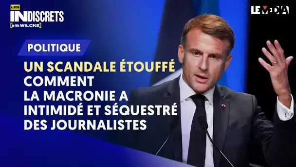 UN SCANDALE ÉTOUFFÉ : COMMENT LA MACRONIE A INTIMIDÉ ET SÉQUESTRÉ DES JOURNALISTES