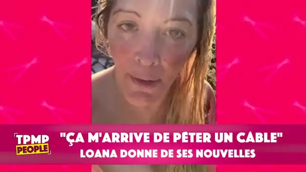 "Ça m'arrive de temps en temps de péter un câble" : Des nouvelles de Loana