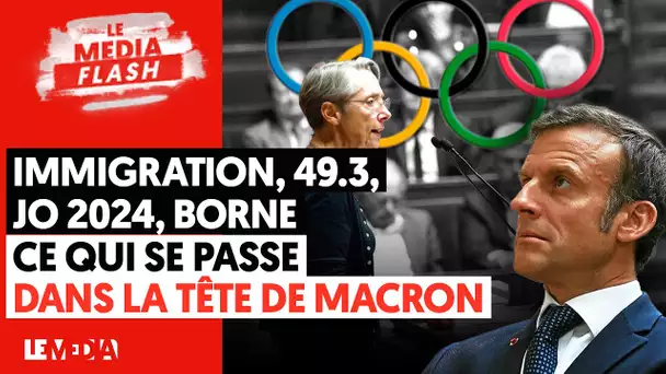 IMMIGRATION, 49.3, JO 2024, BORNE : CE QUI SE PASSE DANS LA TÊTE DE MACRON !